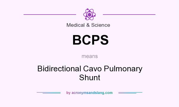 What does BCPS mean? It stands for Bidirectional Cavo Pulmonary Shunt