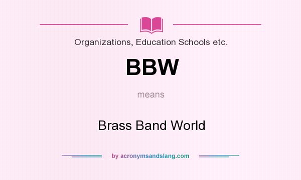 What does BBW mean? It stands for Brass Band World