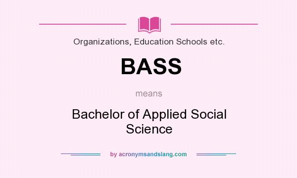 What does BASS mean? It stands for Bachelor of Applied Social Science