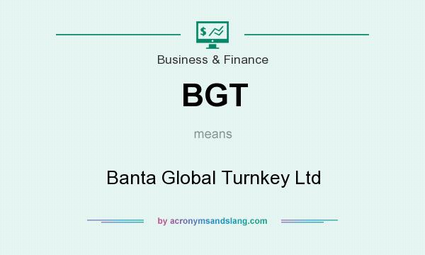 What does BGT mean? It stands for Banta Global Turnkey Ltd