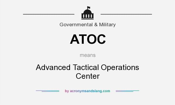 What does ATOC mean? It stands for Advanced Tactical Operations Center