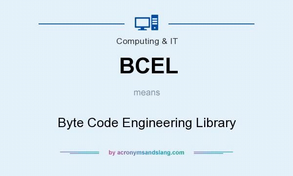 What does BCEL mean? It stands for Byte Code Engineering Library