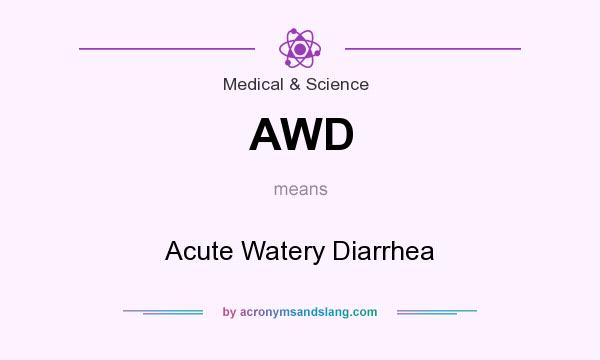 What does AWD mean? It stands for Acute Watery Diarrhea
