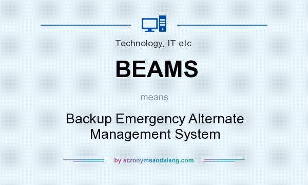 What does BEAMS mean? It stands for Backup Emergency Alternate Management System