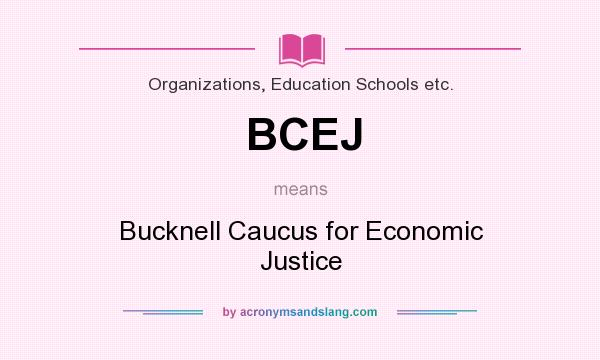 What does BCEJ mean? It stands for Bucknell Caucus for Economic Justice