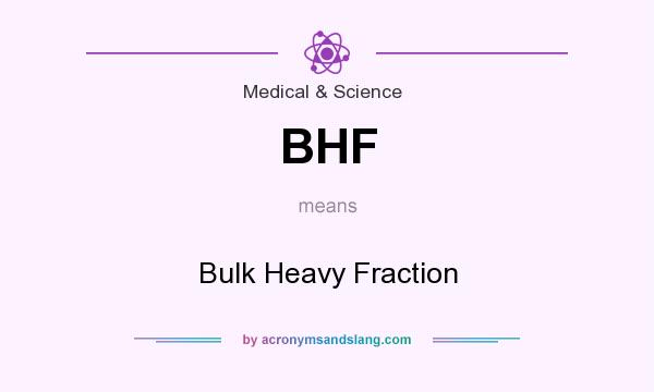 What does BHF mean? It stands for Bulk Heavy Fraction
