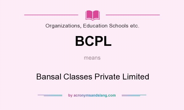 What does BCPL mean? It stands for Bansal Classes Private Limited