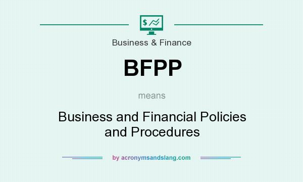 What does BFPP mean? It stands for Business and Financial Policies and Procedures