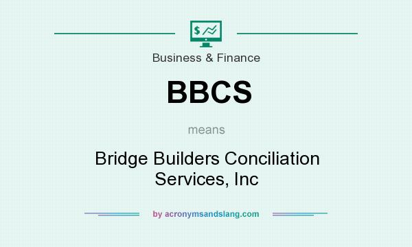 What does BBCS mean? It stands for Bridge Builders Conciliation Services, Inc