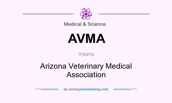 What does AVMA mean? It stands for Arizona Veterinary Medical Association