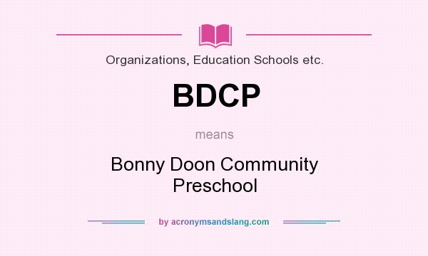 What does BDCP mean? It stands for Bonny Doon Community Preschool