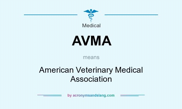 What does AVMA mean? It stands for American Veterinary Medical Association