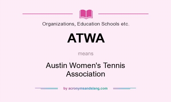 What does ATWA mean? It stands for Austin Women`s Tennis Association