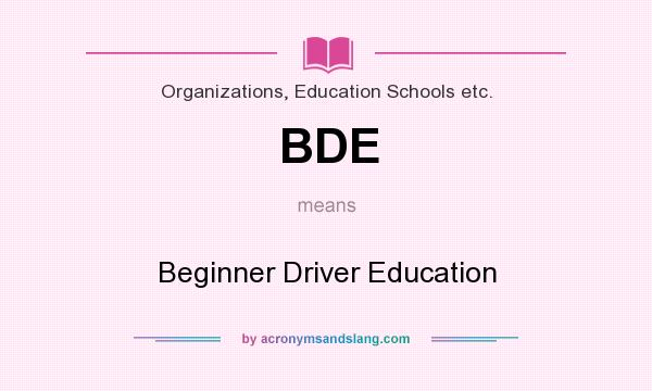 What does BDE mean? It stands for Beginner Driver Education