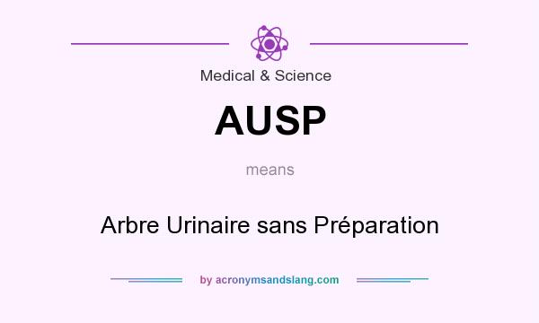 What does AUSP mean? It stands for Arbre Urinaire sans Préparation