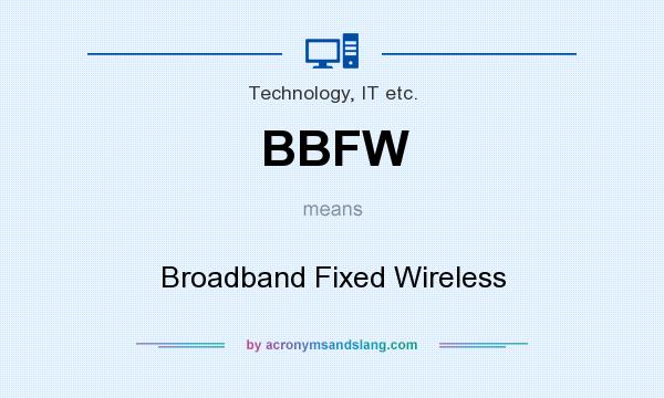 What does BBFW mean? It stands for Broadband Fixed Wireless