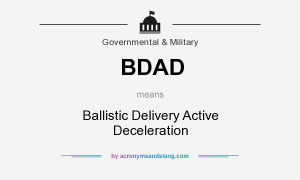 What does BDAD mean? It stands for Ballistic Delivery Active Deceleration