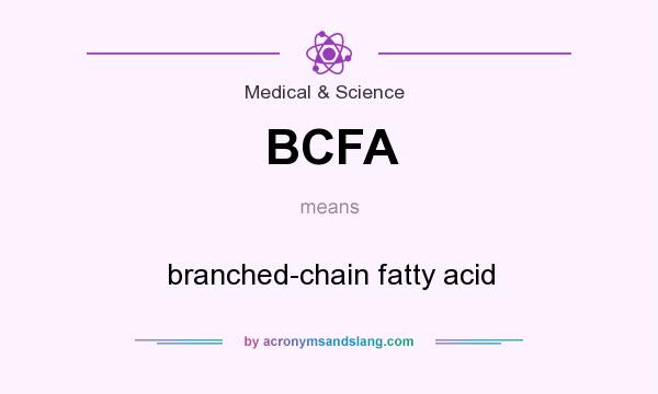 What does BCFA mean? It stands for branched-chain fatty acid