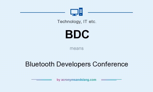 What does BDC mean? It stands for Bluetooth Developers Conference