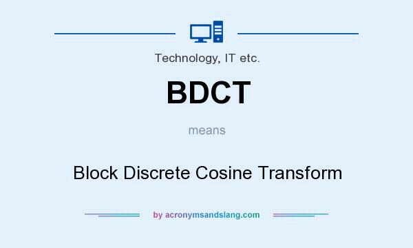 What does BDCT mean? It stands for Block Discrete Cosine Transform