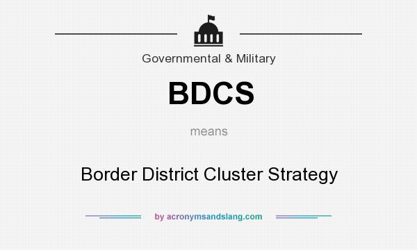 What does BDCS mean? It stands for Border District Cluster Strategy