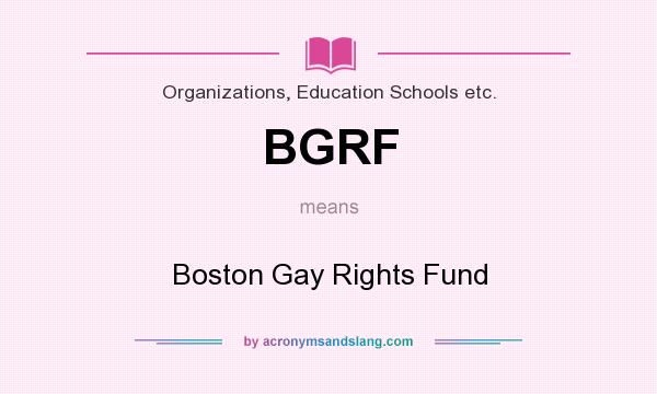 What does BGRF mean? It stands for Boston Gay Rights Fund