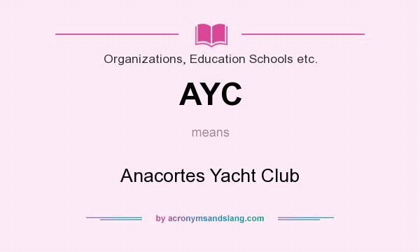 What does AYC mean? It stands for Anacortes Yacht Club