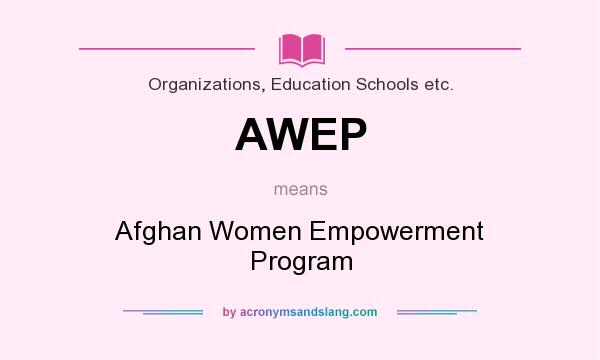 What does AWEP mean? It stands for Afghan Women Empowerment Program