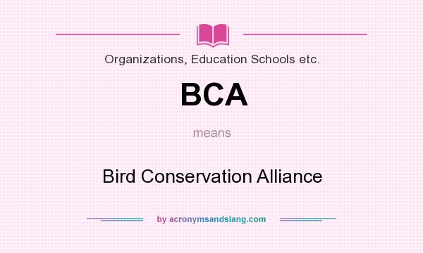 What does BCA mean? It stands for Bird Conservation Alliance