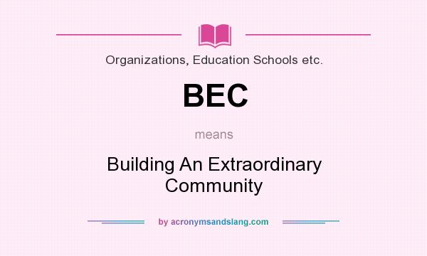 What does BEC mean? It stands for Building An Extraordinary Community
