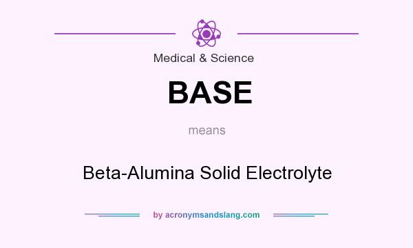 What does BASE mean? It stands for Beta-Alumina Solid Electrolyte