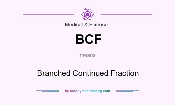 What does BCF mean? It stands for Branched Continued Fraction