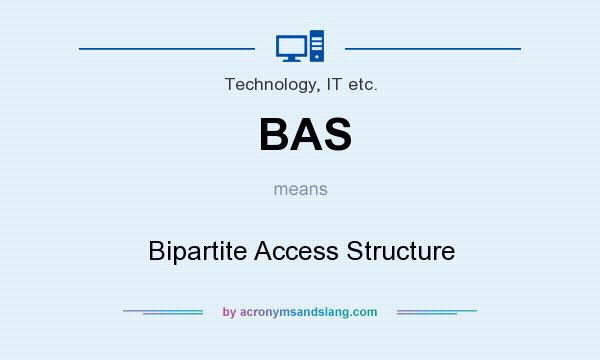 What does BAS mean? It stands for Bipartite Access Structure