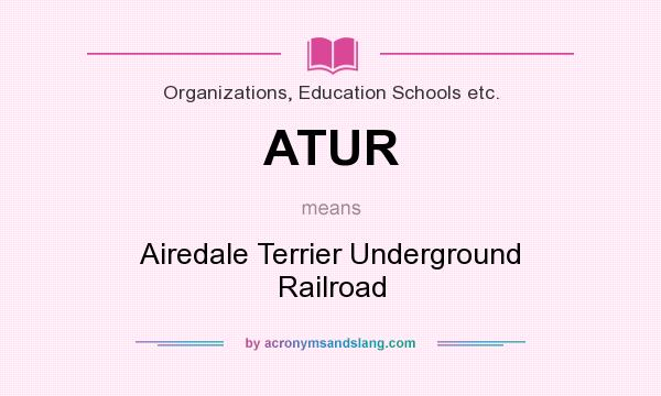 What does ATUR mean? It stands for Airedale Terrier Underground Railroad