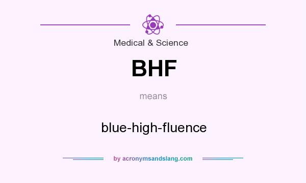What does BHF mean? It stands for blue-high-fluence