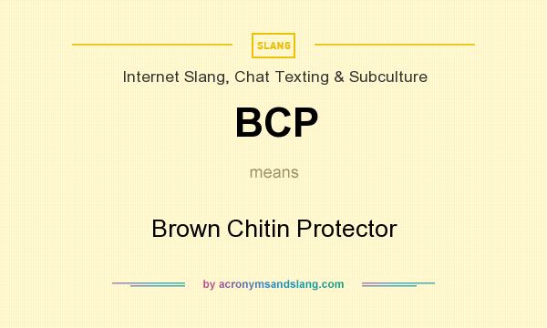What does BCP mean? It stands for Brown Chitin Protector