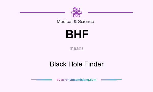 What does BHF mean? It stands for Black Hole Finder