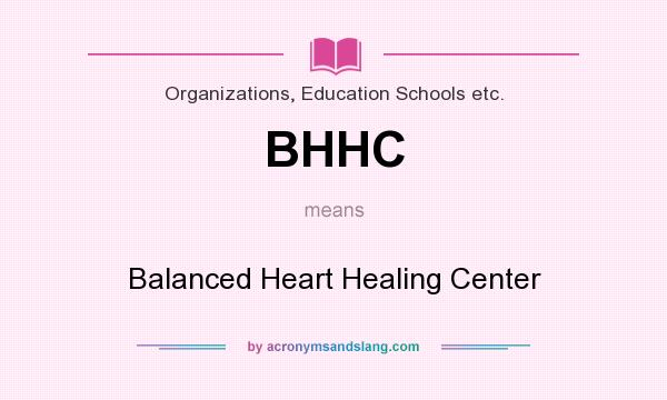 What does BHHC mean? It stands for Balanced Heart Healing Center