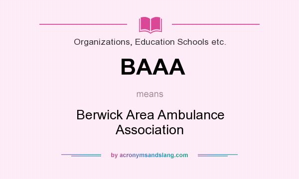 What does BAAA mean? It stands for Berwick Area Ambulance Association