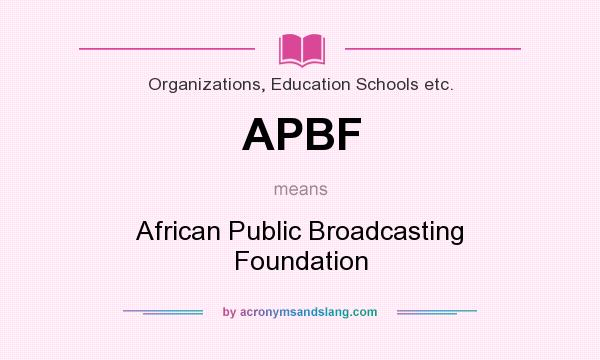 What does APBF mean? It stands for African Public Broadcasting Foundation