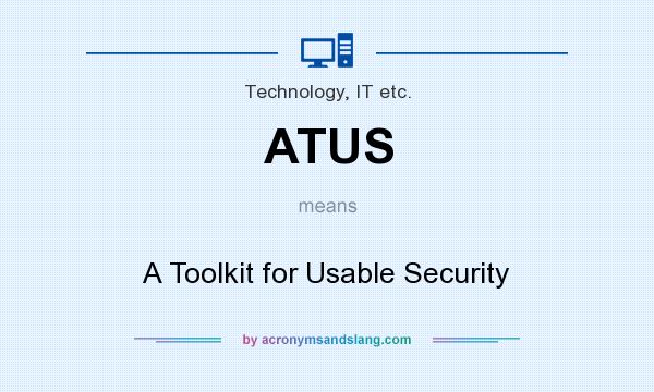 What does ATUS mean? It stands for A Toolkit for Usable Security