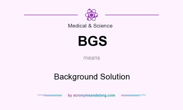 What does BGS mean? It stands for Background Solution