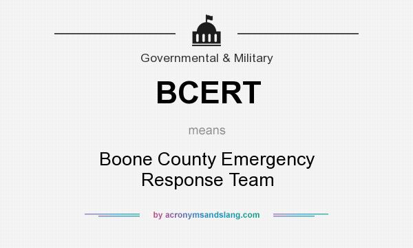 What does BCERT mean? It stands for Boone County Emergency Response Team