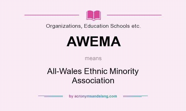 What does AWEMA mean? It stands for All-Wales Ethnic Minority Association