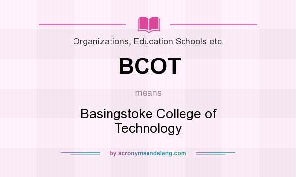 What does BCOT mean? It stands for Basingstoke College of Technology