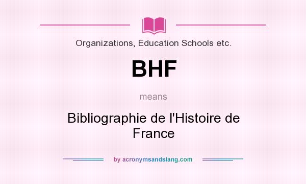 What does BHF mean? It stands for Bibliographie de l`Histoire de France