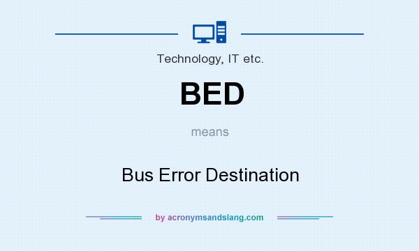 What does BED mean? It stands for Bus Error Destination