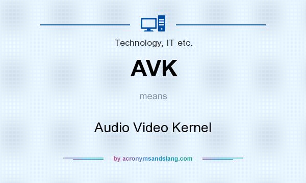What does AVK mean? It stands for Audio Video Kernel