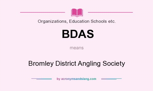 What does BDAS mean? It stands for Bromley District Angling Society