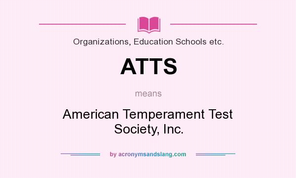 What does ATTS mean? It stands for American Temperament Test Society, Inc.